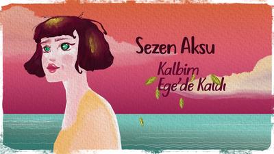 Sezen Aksu — Kalbim Ege'de Kaldı